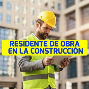 RESIDENTE DE OBRA PARA EL SECTOR EN LA CONSTRUCCIÓN