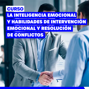 LA INTELIGENCIA EMOCIONAL Y HABILIDADES DE INTERVENCIÓN EMOCIONAL Y RESOLUCIÓN DE CONFLICTOS